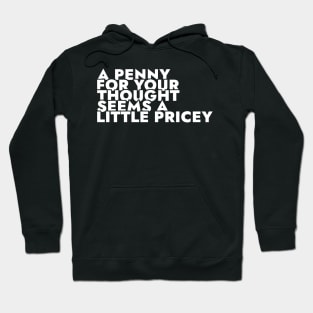 A Penny For Your Thought Seems A little Pricey Hoodie